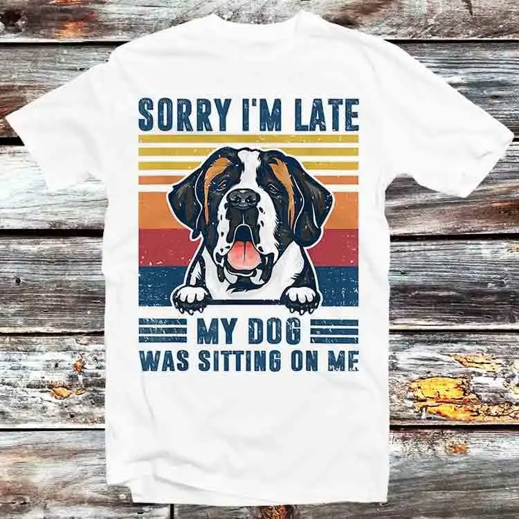 Sorry I'M Late My Dog Was Sitting On Me Saint Bernard T Shirt Vintage Retro Cartoon Anime Top B1163