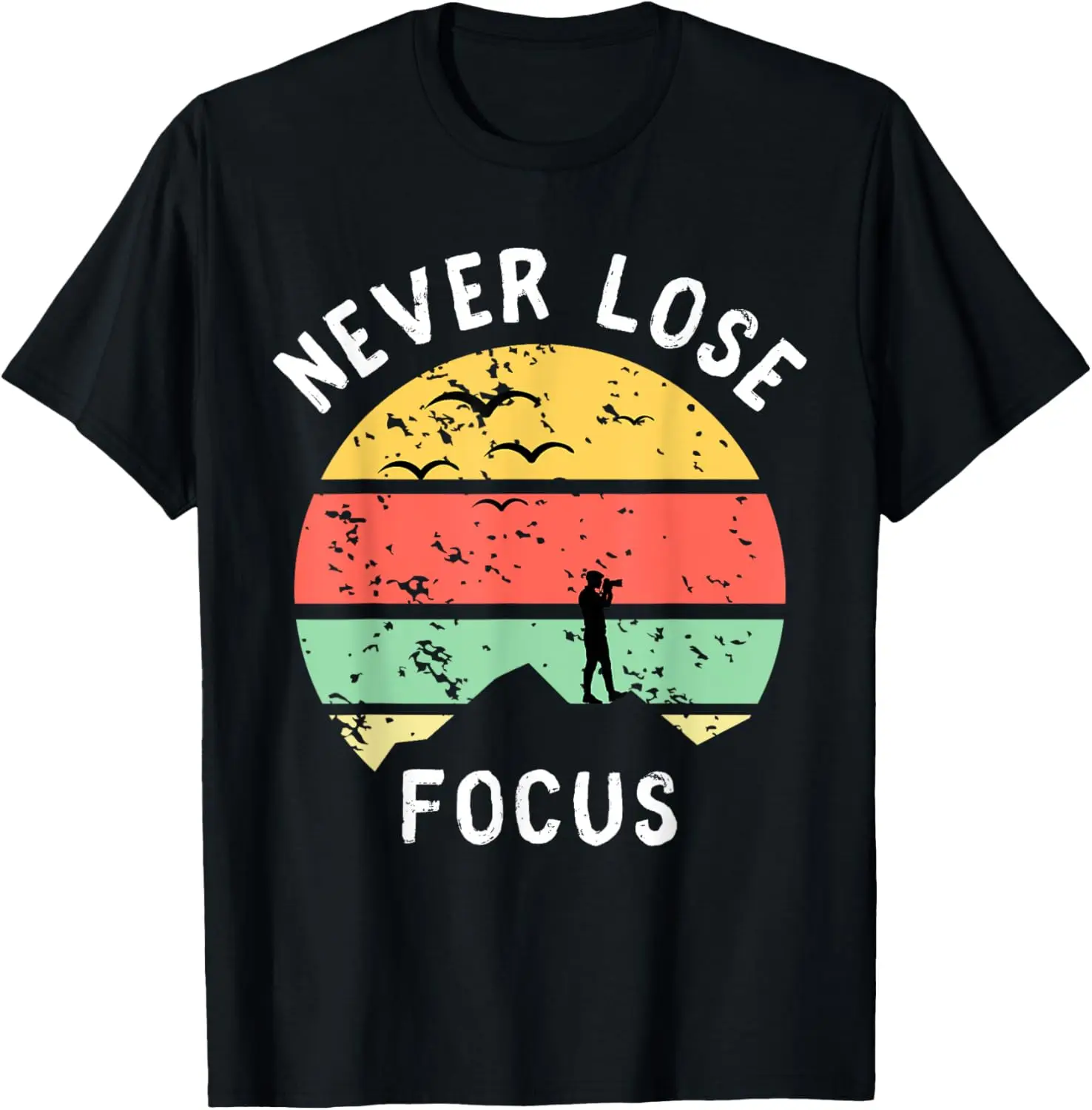 

Photographer Camera | Never Lose Focus Photography T-Shirt