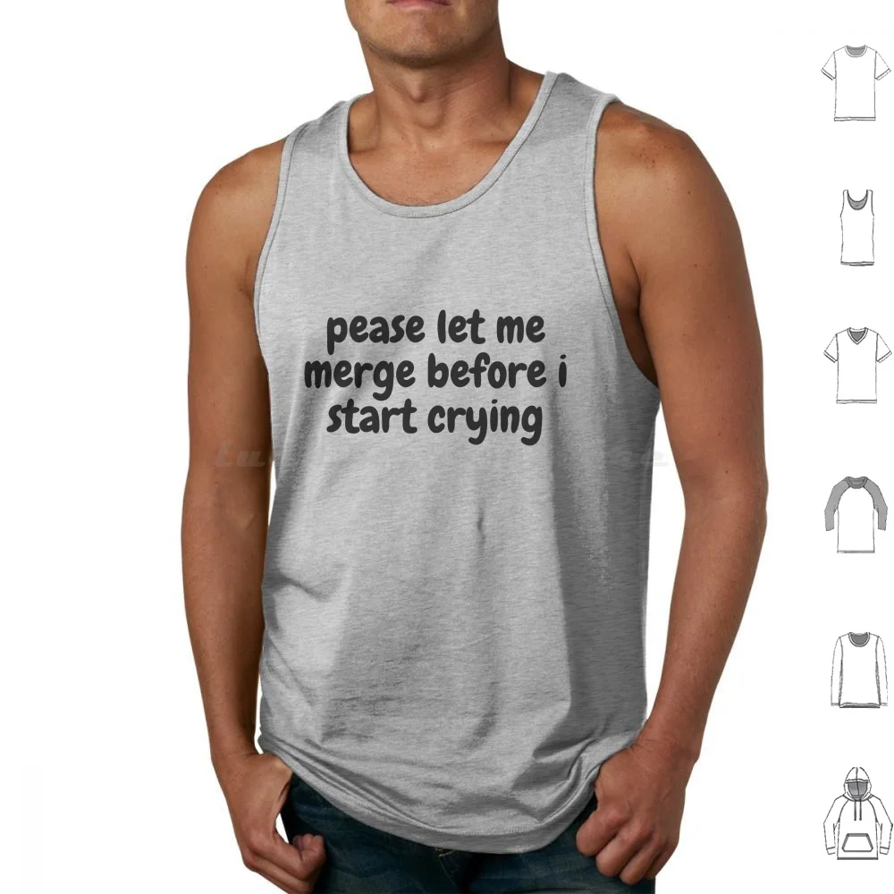 Please Let Me Merge Before I Start Crying Tank Tops Print Cotton Please Let Me Merge Before I Start Crying Funny
