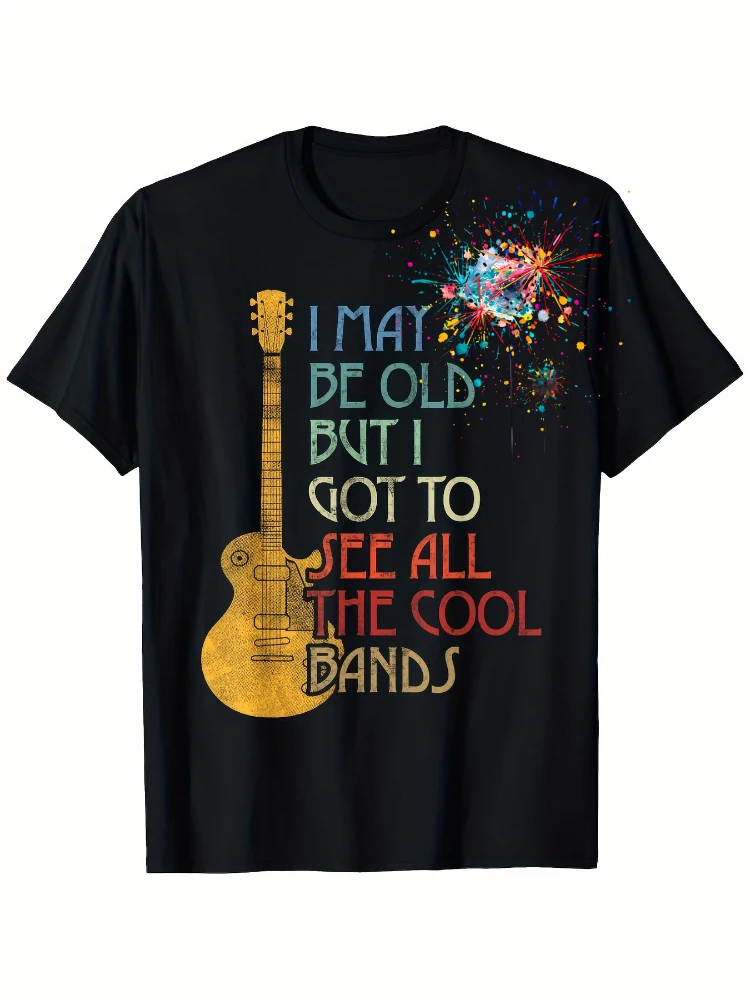 I May Be Old But I Got to See All The Cool Bands Graphic with Colorful Guitar&Text Design-cotton O-neck printed men's T-shirt.