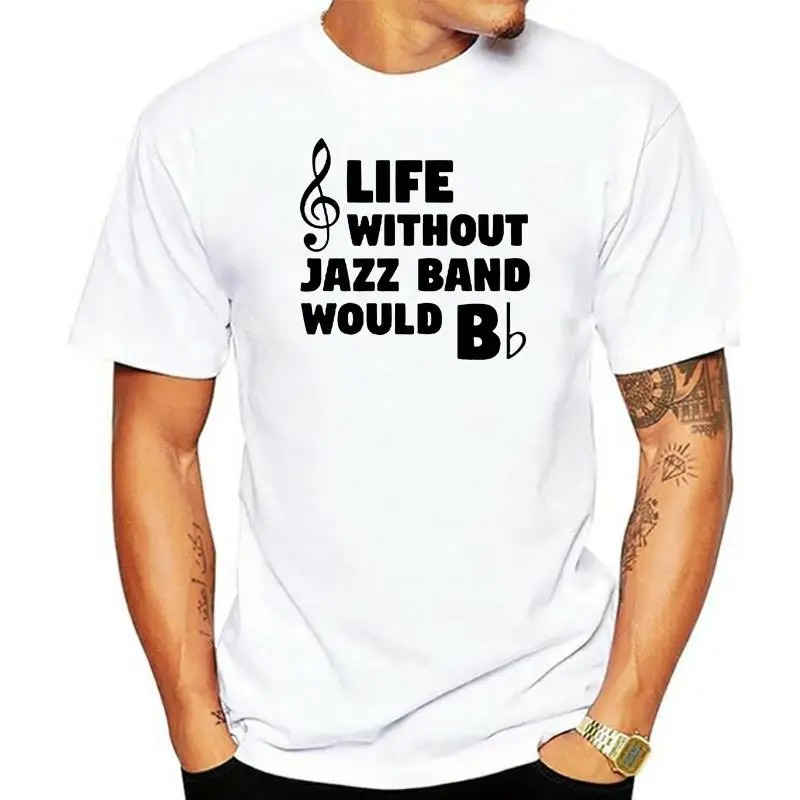 Jazz Band Would B Flat Tees Design Tee Shirts Short Sleeve Fashion Crew Neck Mens Music Gifts Life Without