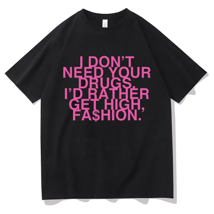 2025 Funny I Dont Need Your Drus I’d Rather Get High New Fashion TShirt Addison Rae Mens Womens Clothing Harajuku Cotton TShirts
