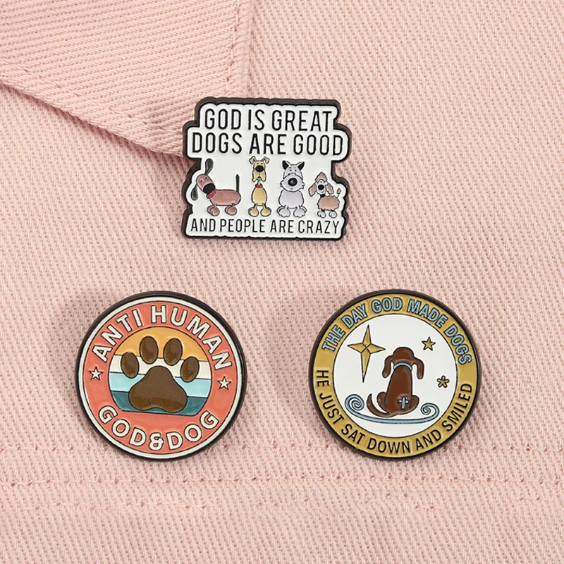 God Is Great Dogs Are Good And People Are Crazy Enamel Pins The Day God Created Dogs He Sat Smiled Dog Lover Brooch Jewelry Gift