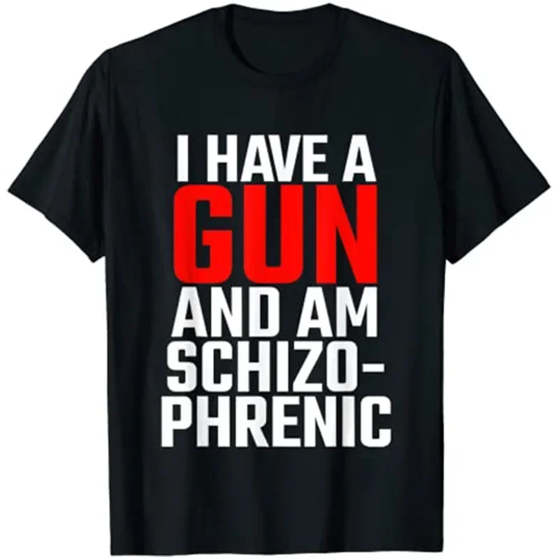 I Have A Gun and Am Schizophrenic Print T-Shirt Harajuku Basic T Shirt Women Summer New Solid Casual Tshirt Korean O Neck Tops