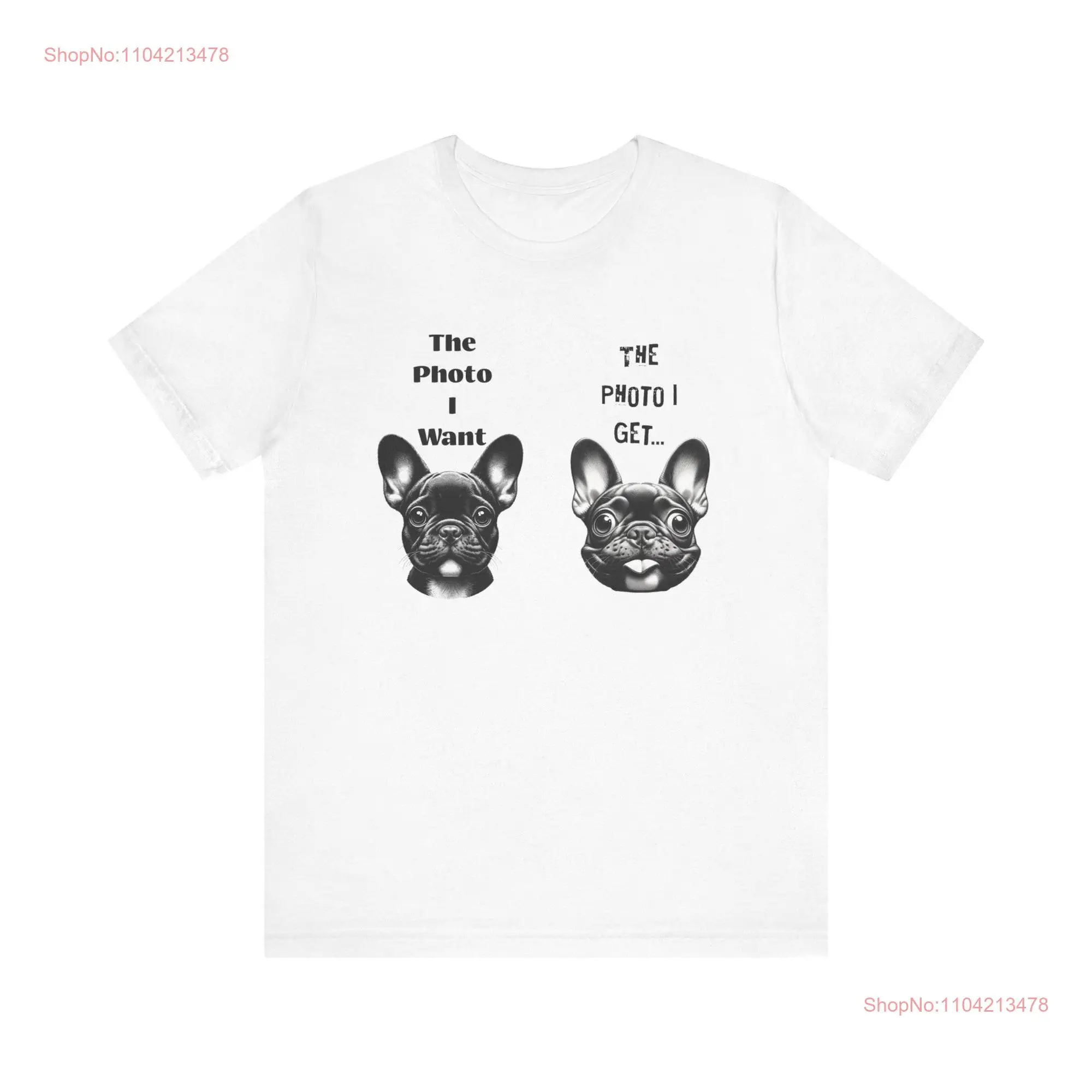 French Bulldog The Photo I want T shirt long or short sleeves