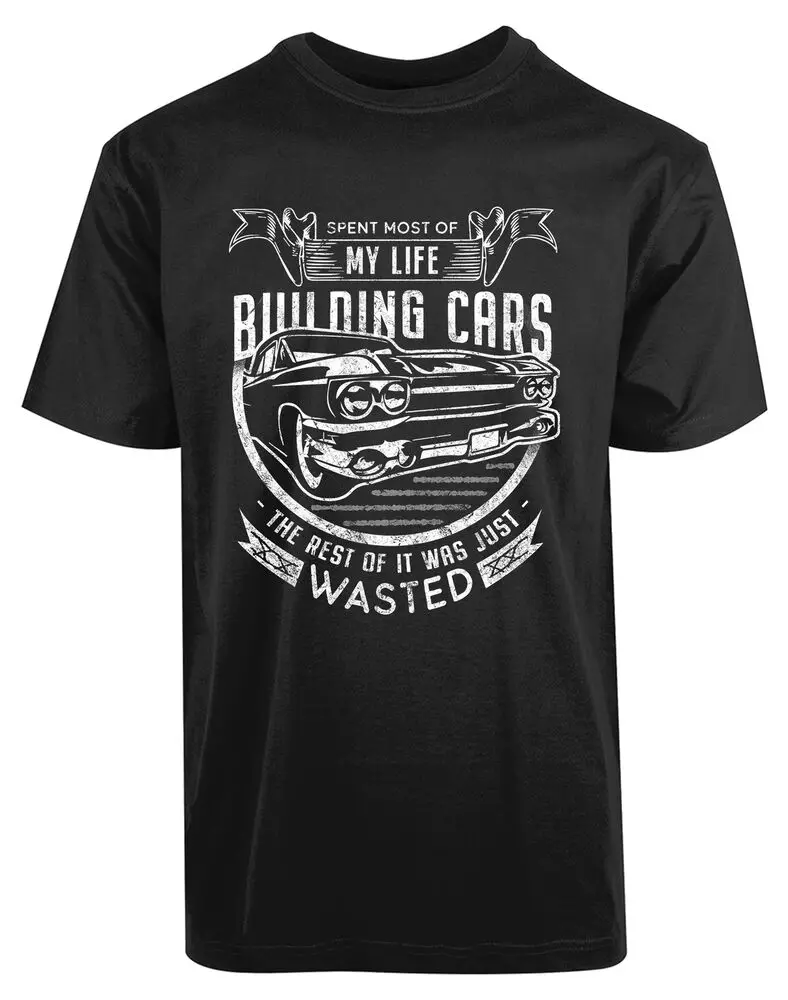 Spent Most Of My Life Building Cars New Men's Shirt Super Quotes Funny Humor TeeHigh quality 100% cottonUnisex T-shirts for Men