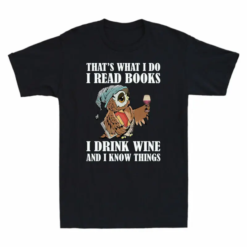 That's What I Do I Read Books I Drink Wine and I Know Things Funny Owl T Shirt