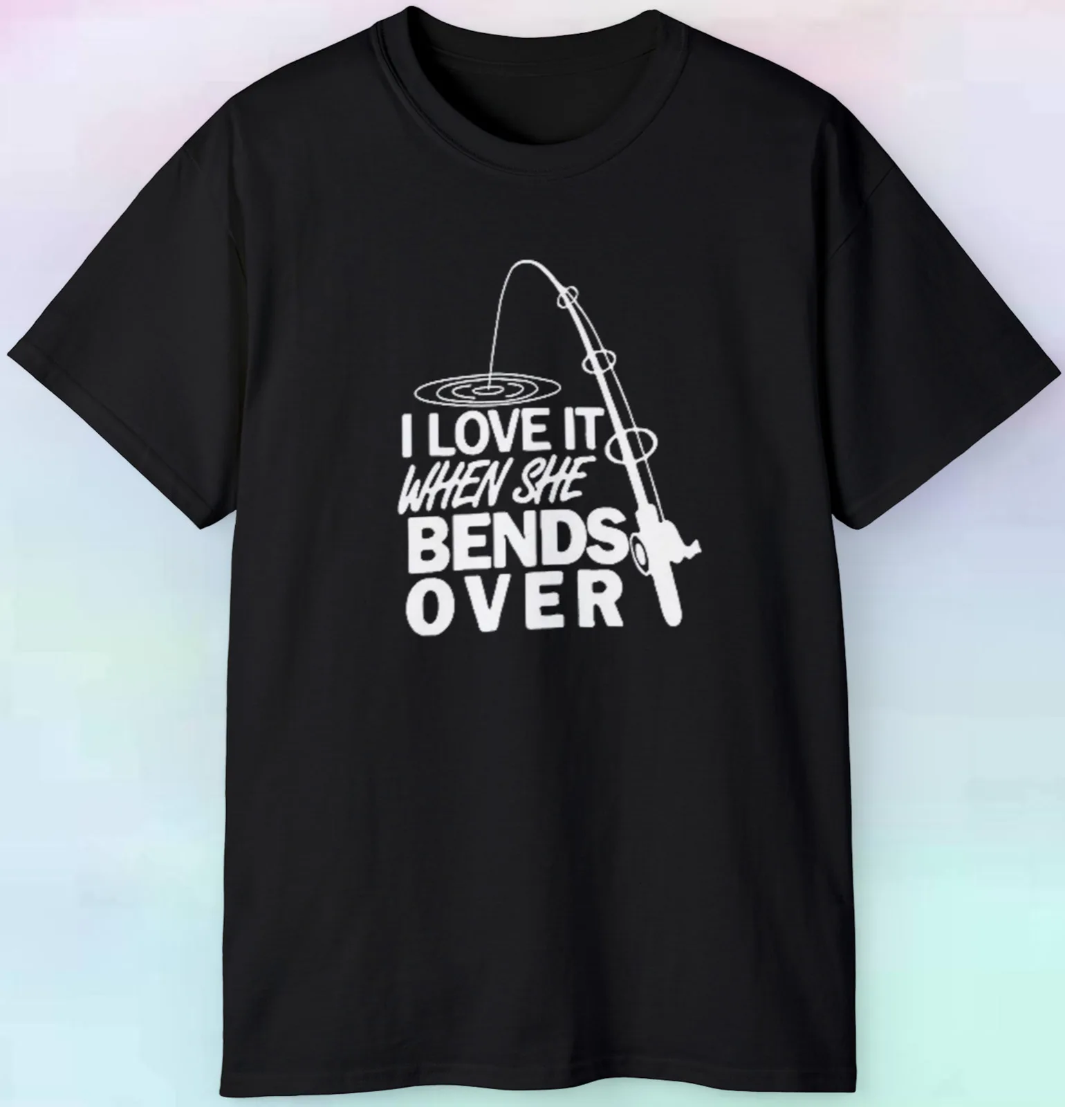 

Men's I Love It When She Bends Over T Shirt | Fishing Outdoors Nature | S-5XL