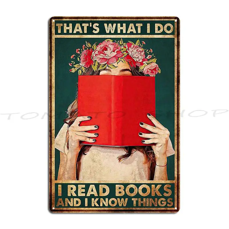 What I Do I Read Books And I Know Things Metal Plaque Poster Cinema Wall Mural Personalized Garage Designer Tin Sign Poster