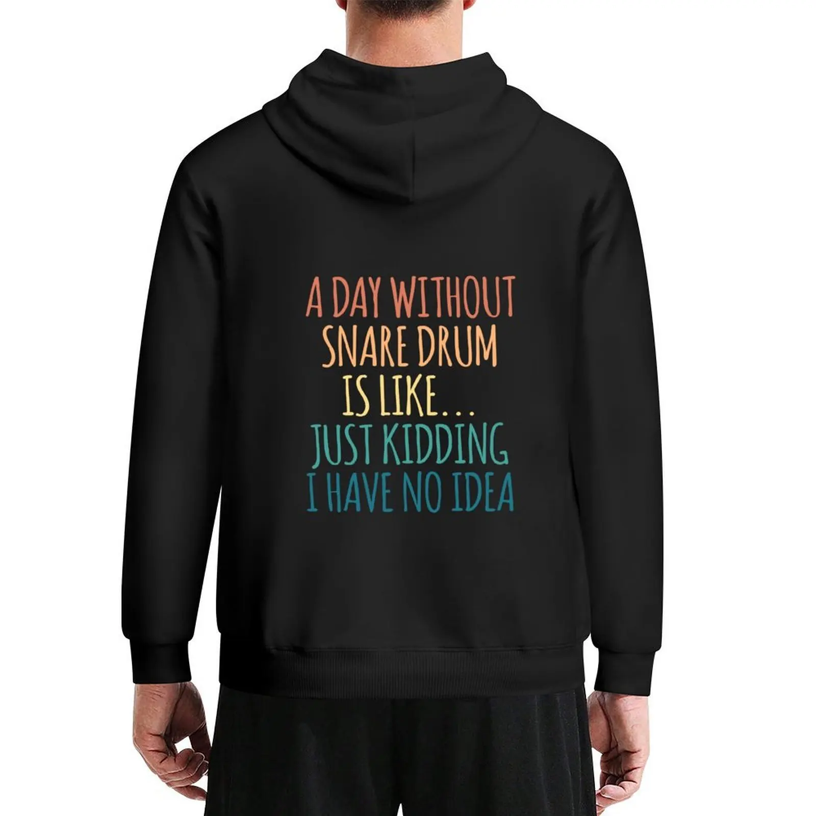 

A Day Without Snare Drum Is Like Just Kidding I Have No Idea Hoodie graphic t shirts men men's sweat-shirt oversized hoodie