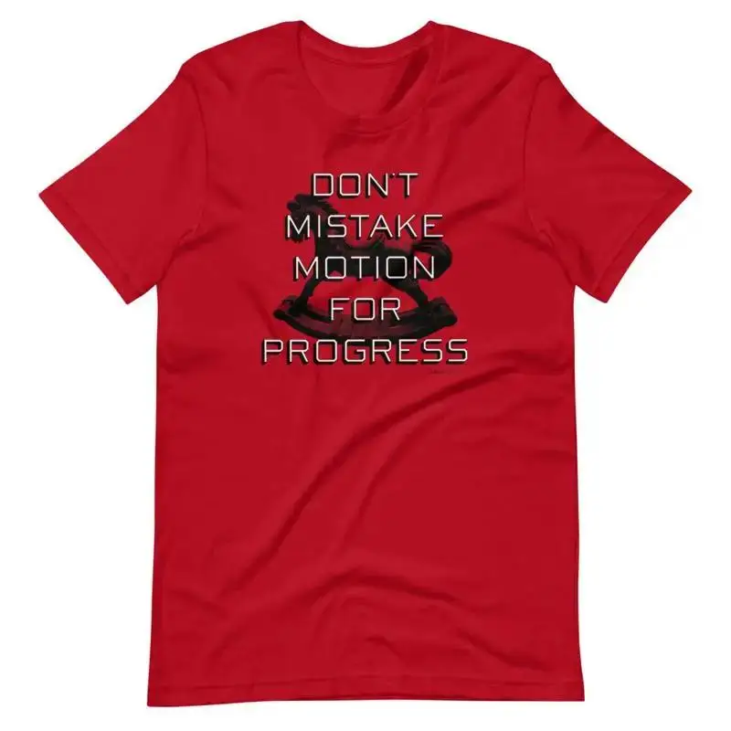 Don'T Mistake Motion For Progress T Shirt