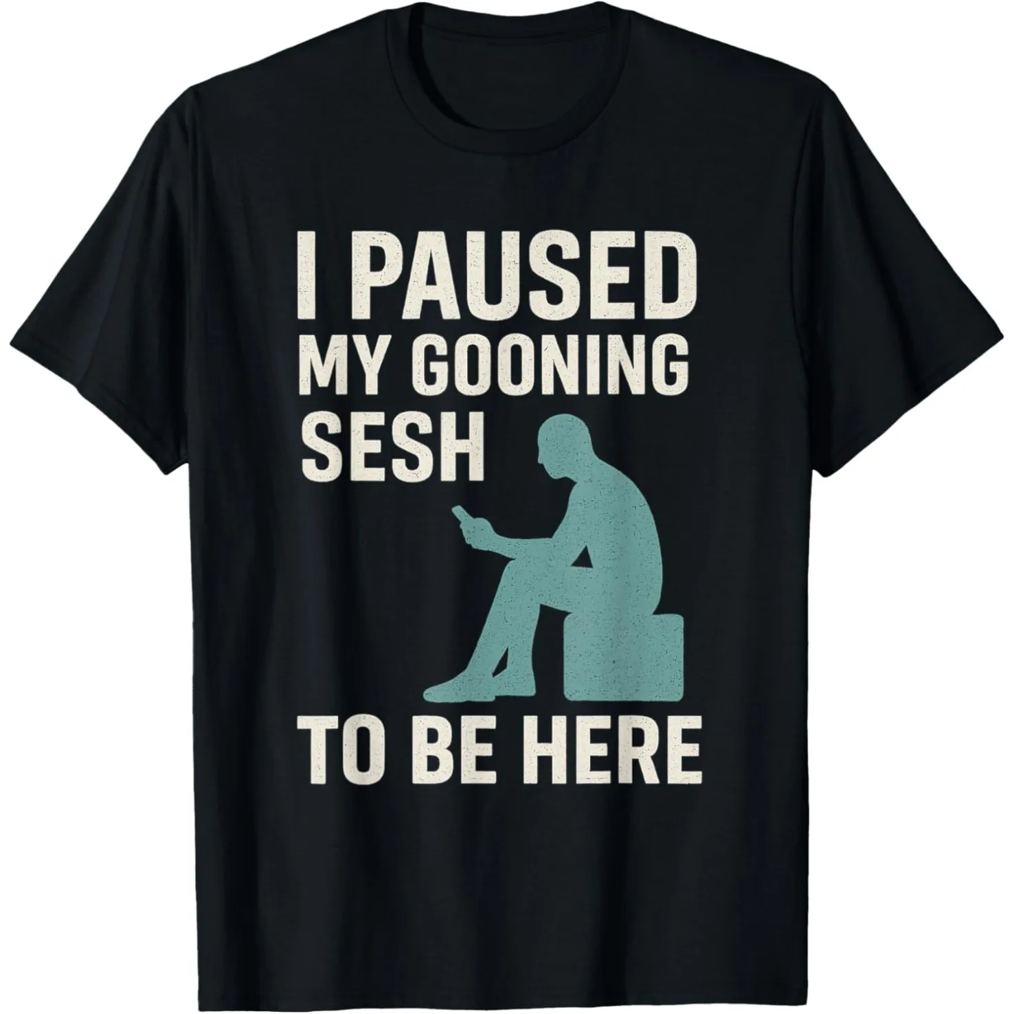 Funny Goon Meme I Paused My Gooning To Be Here T Shirts Men Cotton Humor Streetwear Tee Shirt Short Sleeve Unisex Loose Clothing