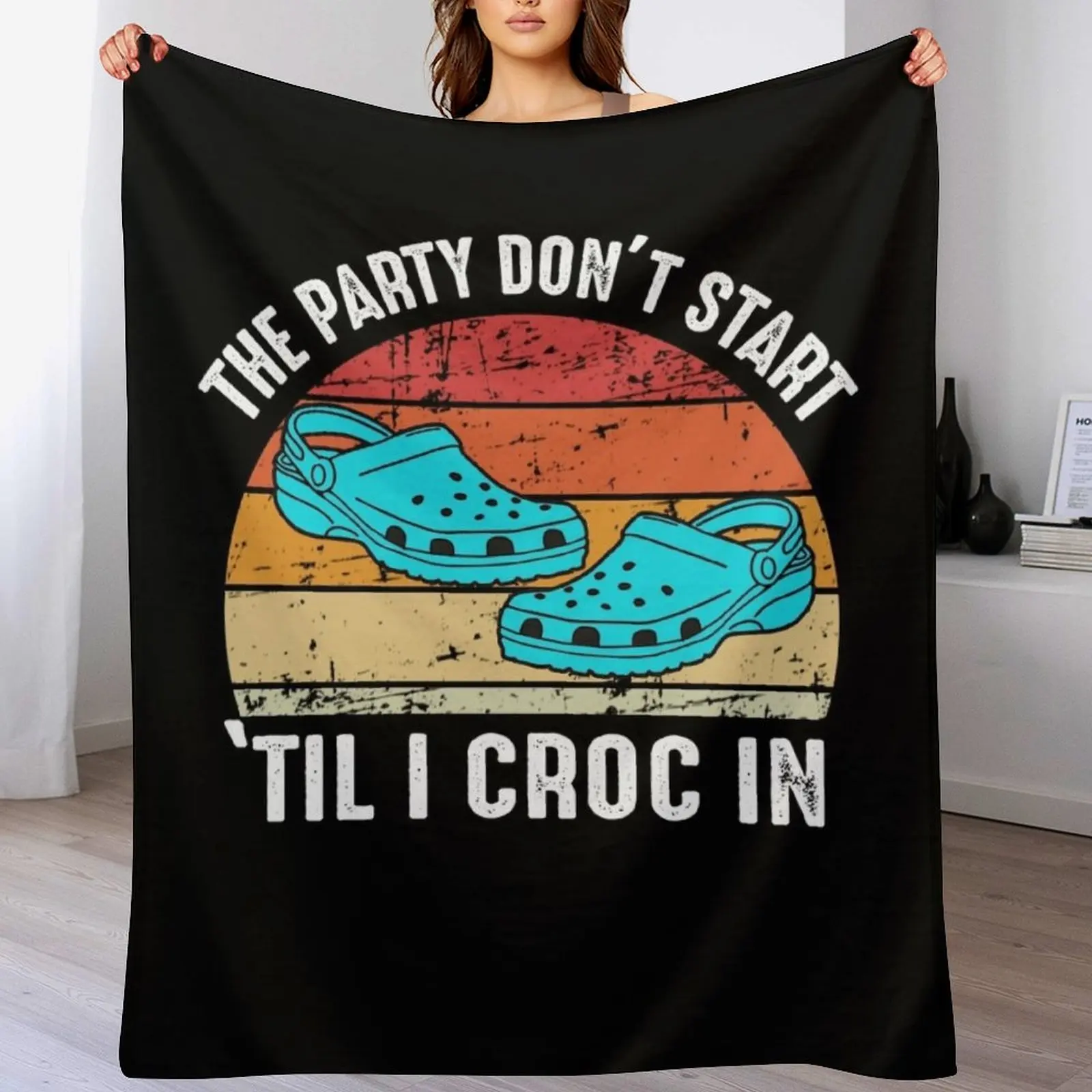 

The Party Don't Start 'Til I Croc In Throw Blanket Single christmas decoration anime Hairy Blankets