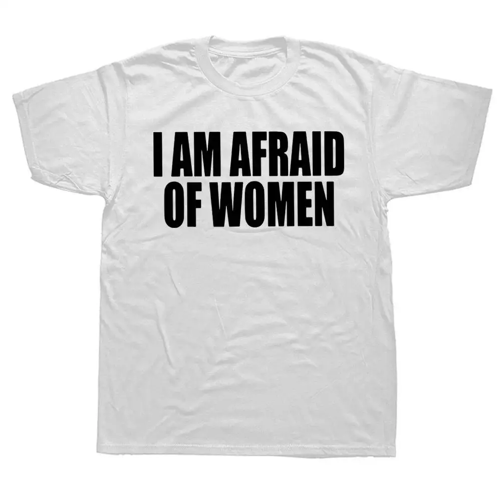 

2025 Summer I Am Afraid of Women T Shirt Men Fashion T Shirt 100%Cotton Funny Letter Tops Women T Shirt Boy Tees Gifts Camiseta