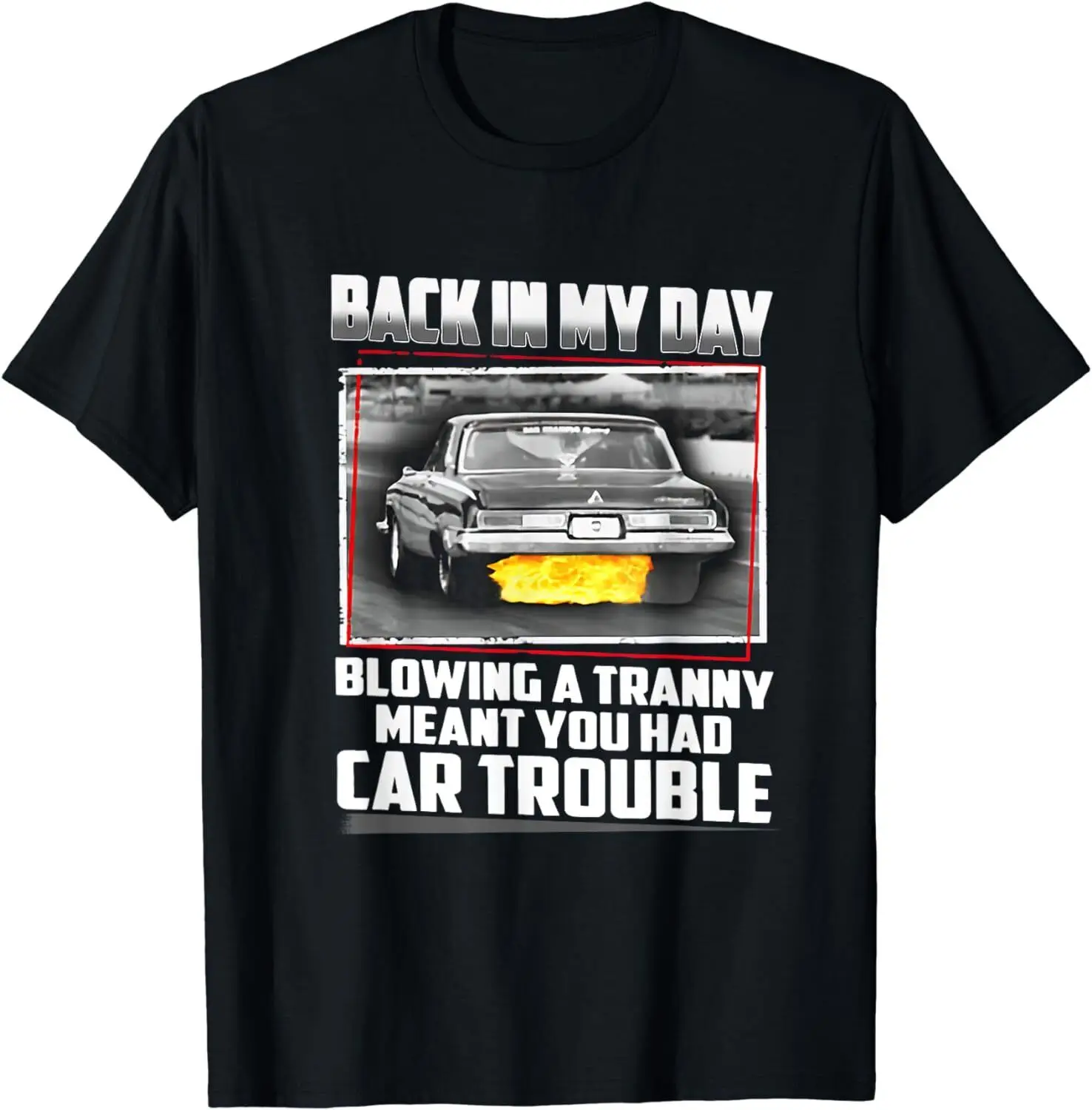 NEW! Back In My Day Blowing Tranny Meant Your Car Trouble T-Shirt - MADE IN USA