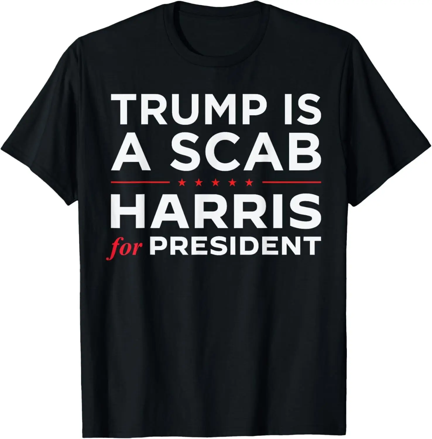 

Trump Is A Scab Vote Harris for President 2024 T-Shirt