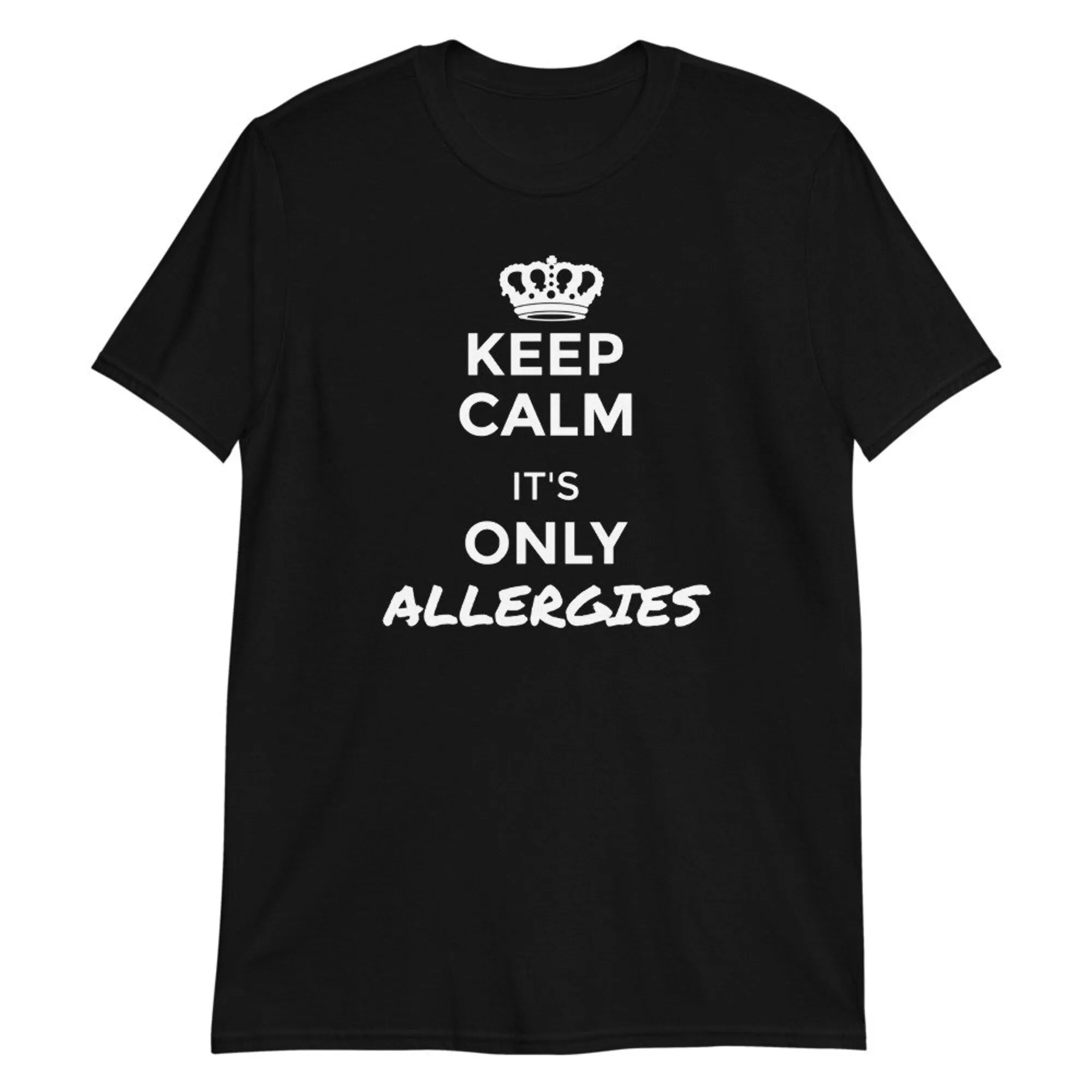 Keep Calm It's Only Allergies Sarcastic Humor Gift Short-Sleeve Unisex T-Shirt