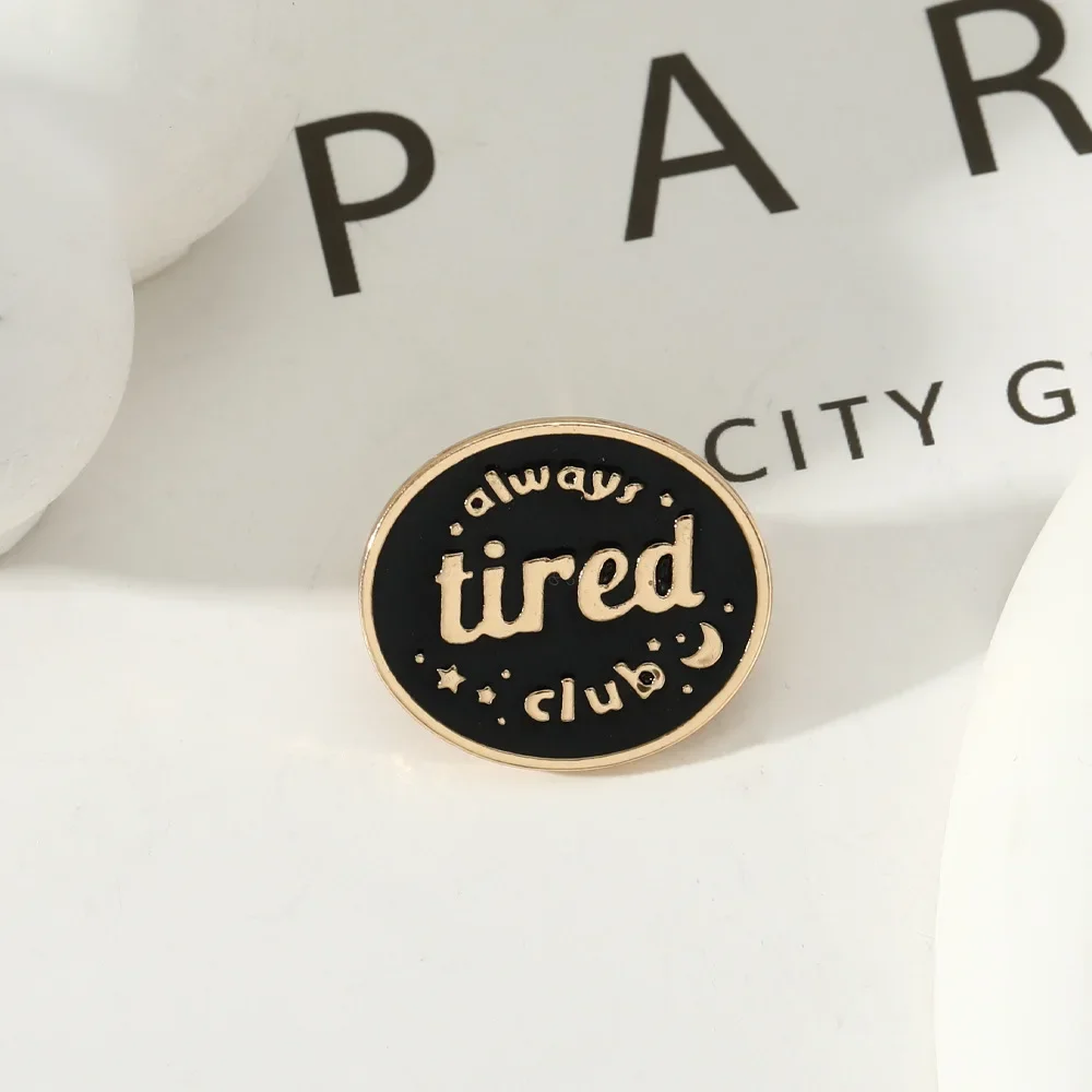 Always Tired Club Enamel Badge Pins INS Meme Letter Funny Metal Black Brooch for Kids Women Bag Backpack Clothes Denim Lapel DIY