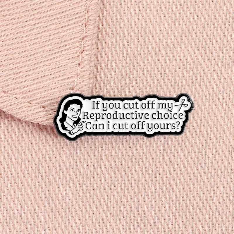 Women's Right Saying Feminist Enamel Pin If You Cut Off My Reproductive Rights Can I Cut Off Yours Brooch Badge Jewelry Gift