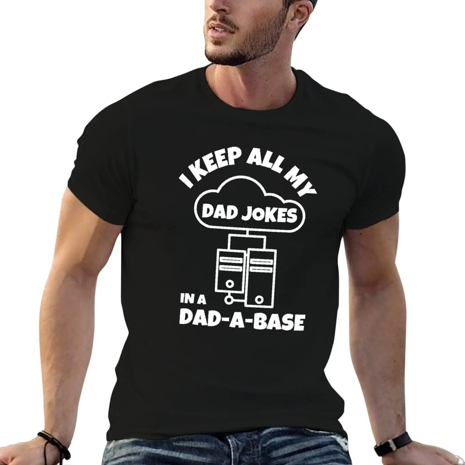 I Keep All My Dad Jokes In A Dadabase T-Shirt mens graphic t shirts t shirt for man cotton t shirts man 100% T-shirt