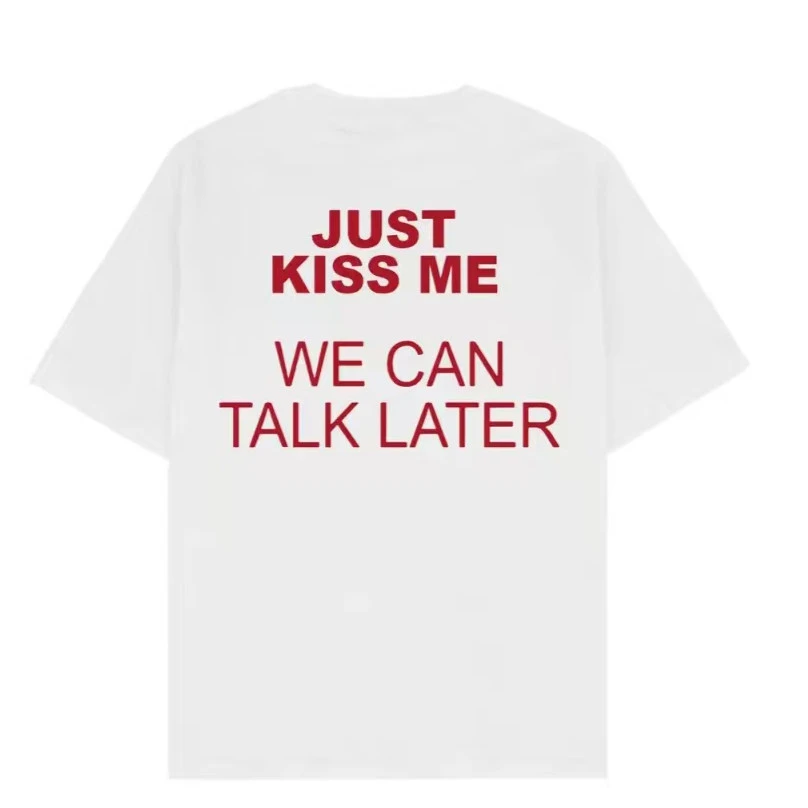 Just Kiss Me We Can Talk Later Fun Meme Graphic Tee Cotton Mens Womens T-Shirt Vintage Streetwear