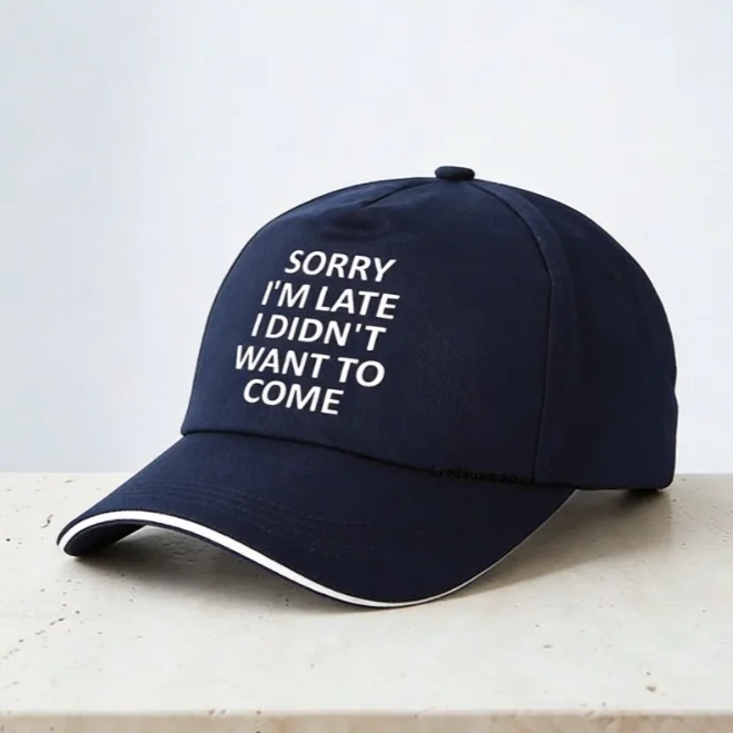 Sorry Im Late I Just Didnt Want To Come Funny Joke Offensive birthday Baseball Cap Harajuku pop Adjustable snapback hats