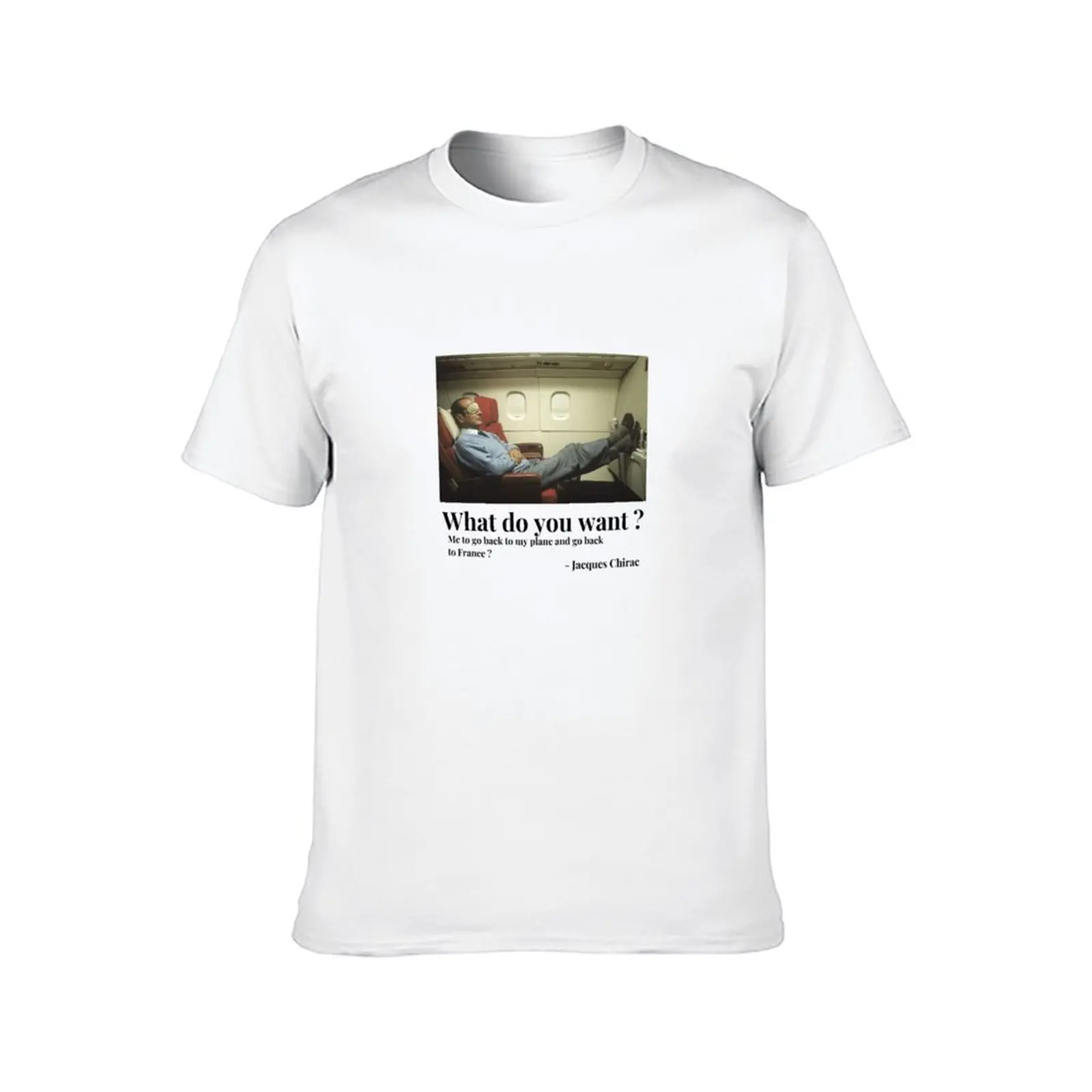 What do yo want? - Jacques Chirac sleeps on a plane T-Shirt essential t shirt man t shirts high quality luxury brand T-Shirt