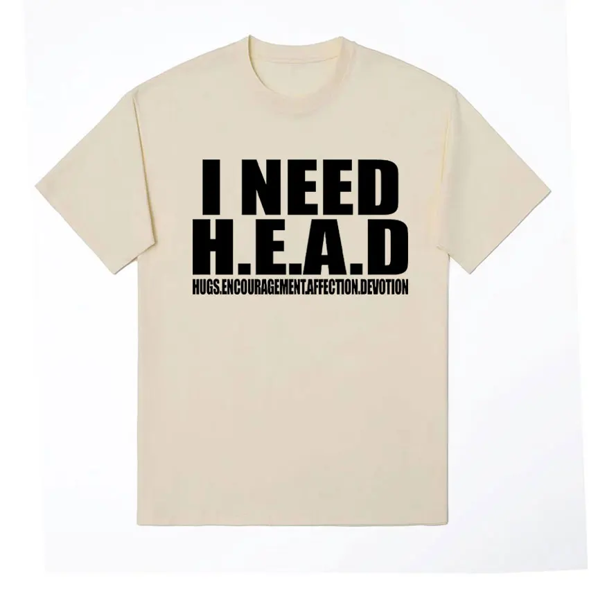 I Need HEAD Oddly Specific T Shirts Unisex Humor Clothing Funny Meme Print T Shirt Men\'s Fashion Oversized 100% Cotton T-shirts