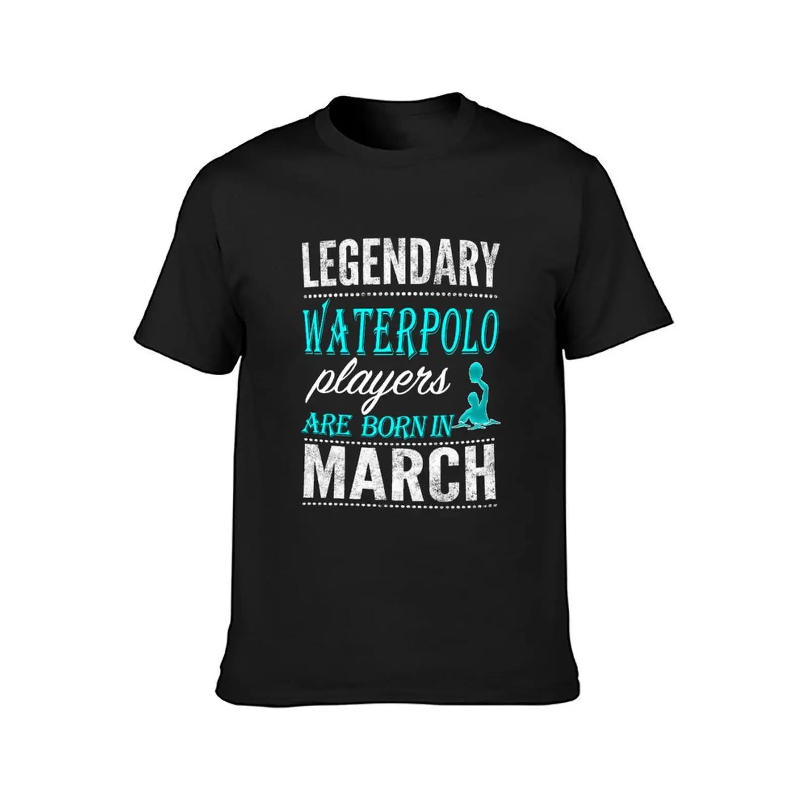 Water polo Legends are Born in March T-Shirt oversizeds plus size tops black t shirts for men