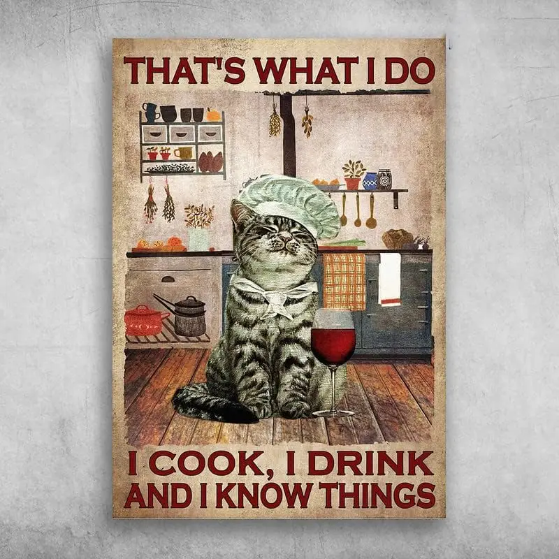 Cooking Cat Cat Wine Cat in Kitchen That;s What I Do I Cook I Drink and I Know Things Tin Sign Metal Plaque Poster Bar Bistro Co