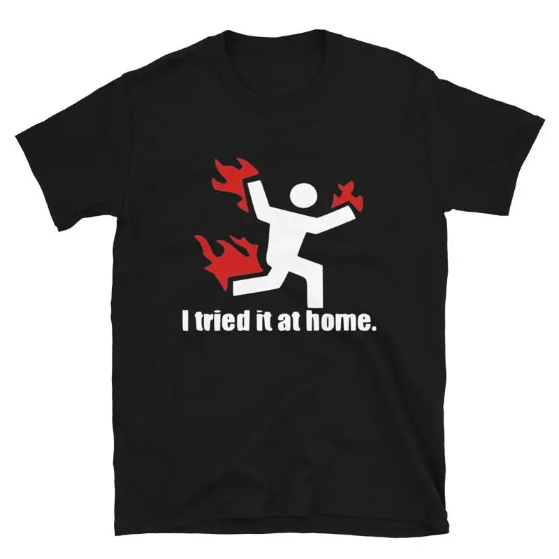 

I Tried It At Home Funny Adult Humor T-Shirt