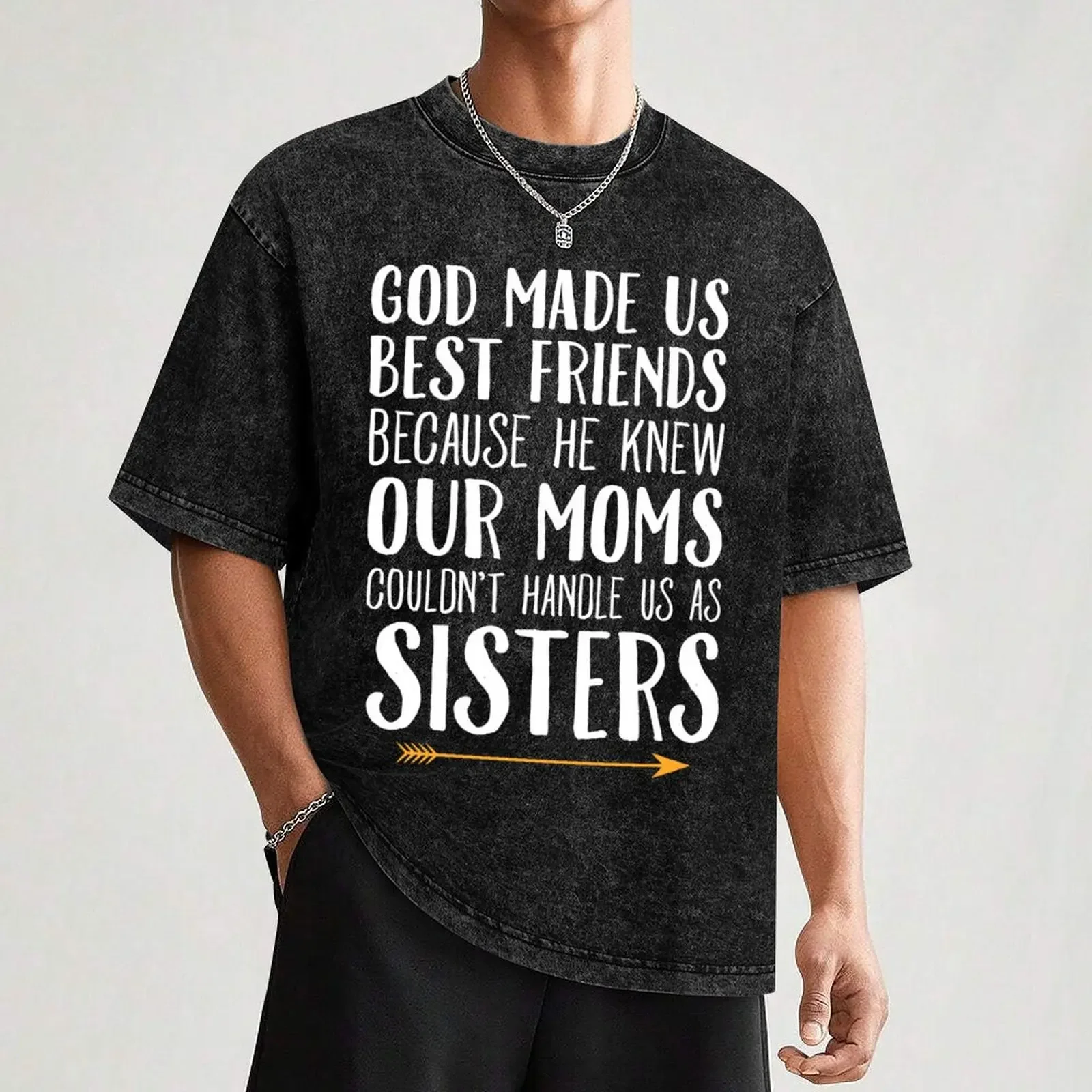 God Made Us Best Friends Because He Knew Our Moms Couldn't Handle Us As Sisters- Best Friends