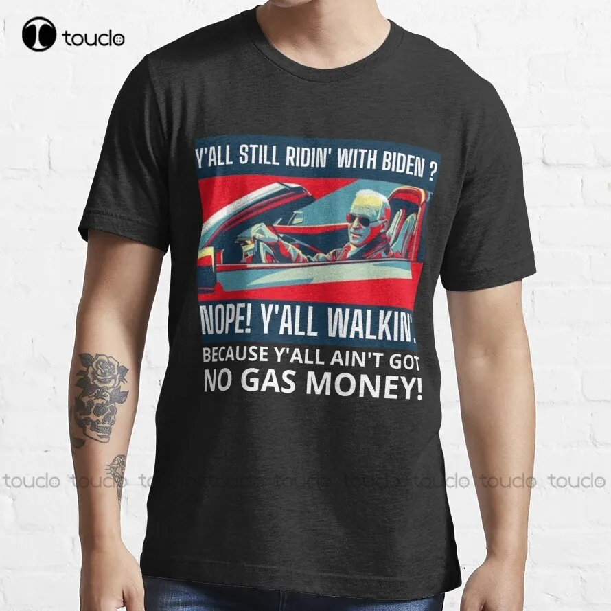 Anti Joe Biden - Y'All Still Ridin' With Biden? Nope Y'All Walkin' Because Y'All Ain'T Got No Gas Money! Trending T-Shirt Xs-5Xl