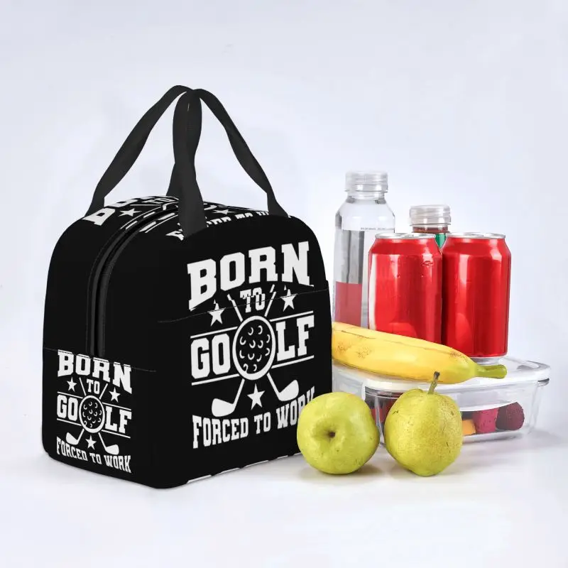 Born To Golf Forced To Work Lunch Bag Women Cooler Thermal Insulated Lunch Box for Children School Work Picnic Food Tote Bags