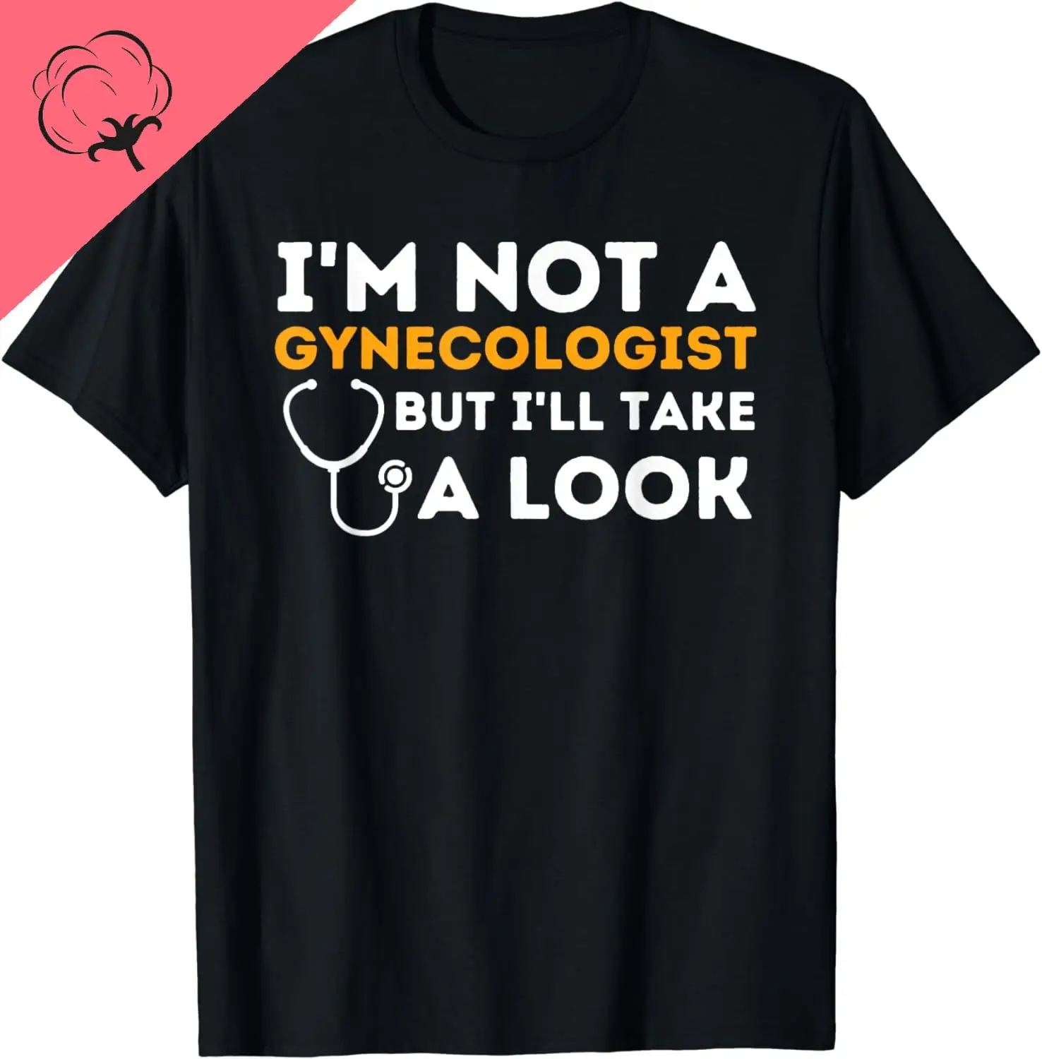 I'm Not A Gynecologist But I'll Take A Look - Adult Humor T-Shirt Funny Cotton Shirts  Men Clothing Tops Graphic T Shirts