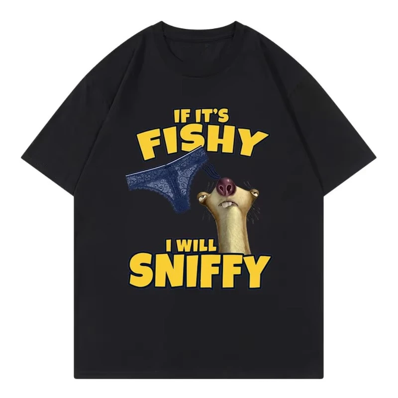 2026 New If It's Fishy I Will Sniffy Funny Meme T Shirt High Quality Fashion Short Sleeve T-shirts Men Women