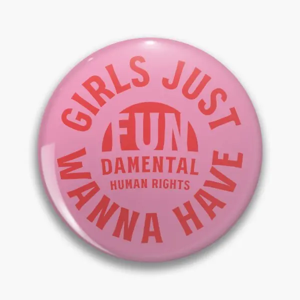 Girls Just Wanna Have Fun Damental Human  Soft Button Pin Collar Funny Decor Lover Creative Women Fashion Gift Hat Clothes