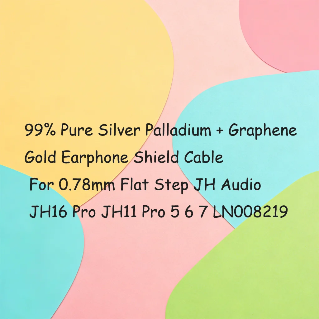 

99% Pure Silver Palladium + Graphene Gold Earphone Shield Cable For 0.78mm Flat Step JH Audio JH16 Pro JH11 Pro 5 6 7 LN008219