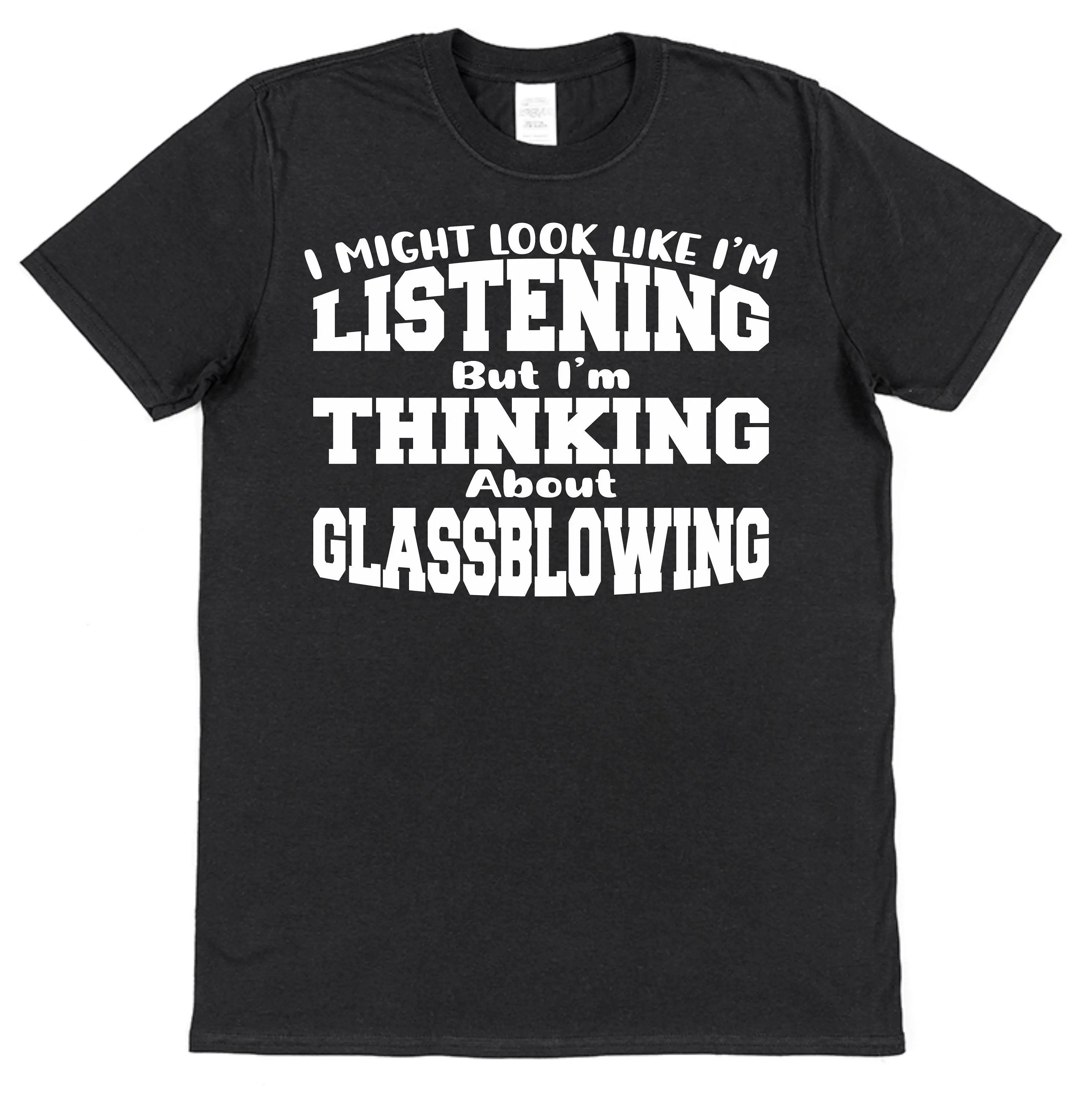 Not Listening Thinking Glassblowing T shirt for Glassblower Glass s Present Artist Blower Blowing