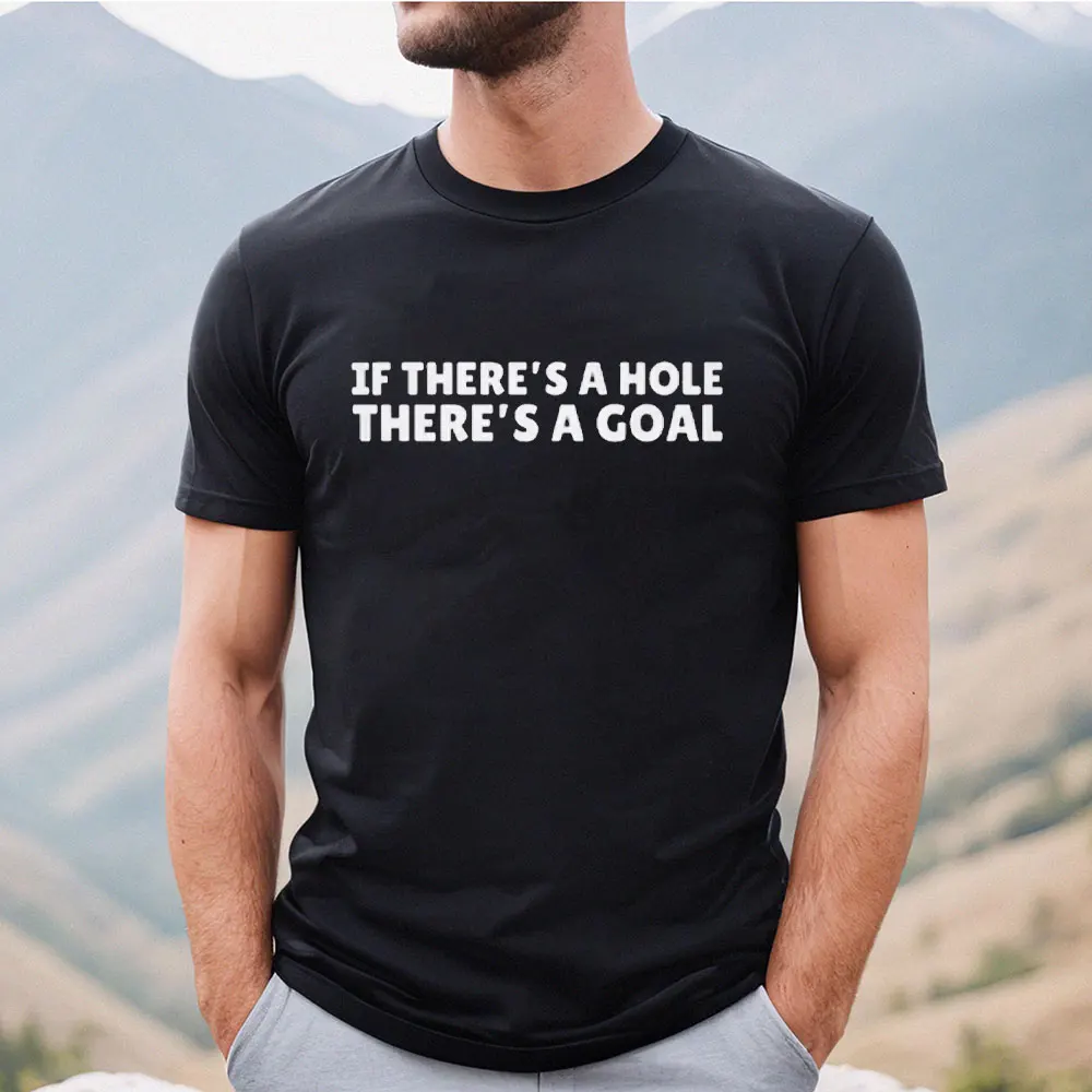 If There's A Hole There's A Goal Cotton T-shirt Football Tee Unhinge Shirt Striker Soccer Shirt Adult Humor Dirty College Tops