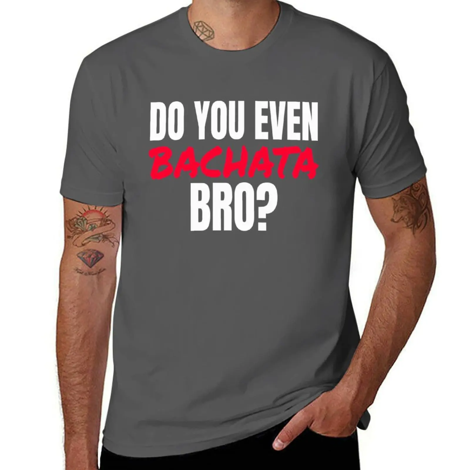 Do You Even Bachata T Shirt T-Shirt funny t shirts cotton man tshirt t shirts with prints T-Shirt