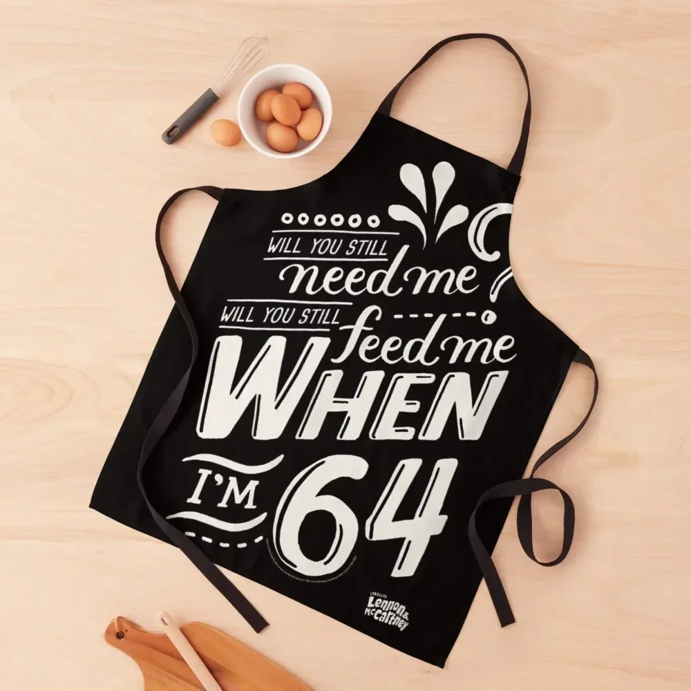 

Will you still need me when i'm 64, 64th birthday you, still, need, me, feed, when, im, 64, years Apron Beauty Men'ss Apron