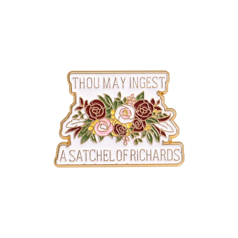 THOU MAY INGEST A SATCHEL OF RICHARDS Enamel Pins Sarcasltic Brooch Lapel Badges Bag Jewelry Gift for Friends Kids