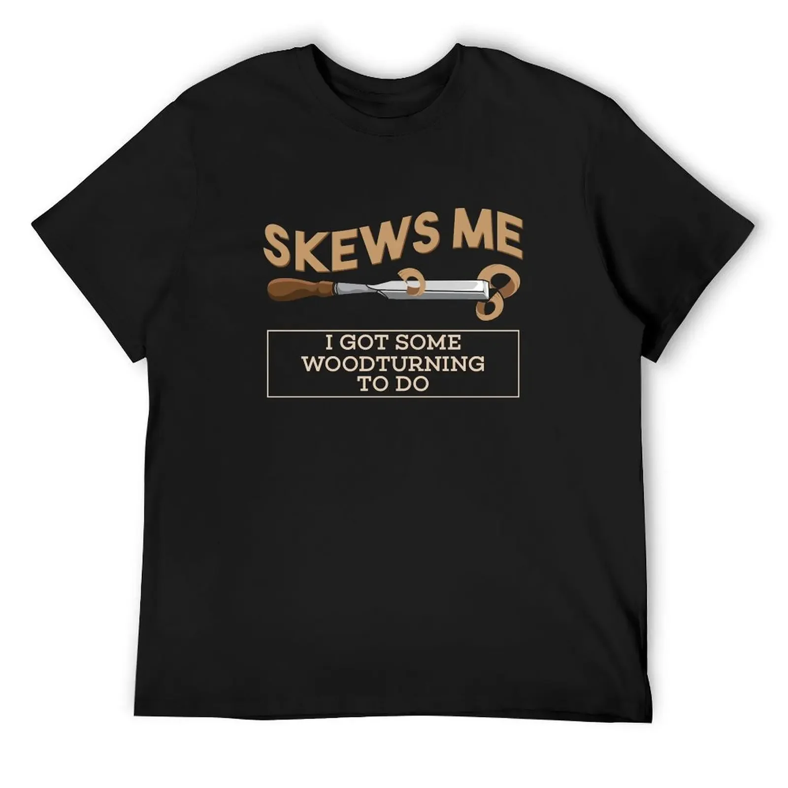 Skews Me I Have Some Woodturning To Do Woodworking Craft T-Shirt rapper graphic tees plus sizes plus size men clothing