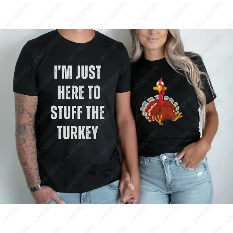 I'MI JUSTHERE TO STUFF THE TURKEY Humor Tshirt Thanksgiving Funny Matching Couples Outfit Husband Wife Men Women Cotton Shirts