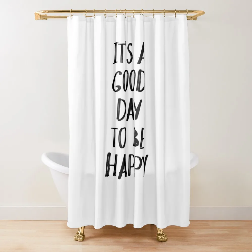 

It's a Good Day to Be Happy Quote II Shower Curtain Bathroom Accessory For Bathroom Curtain