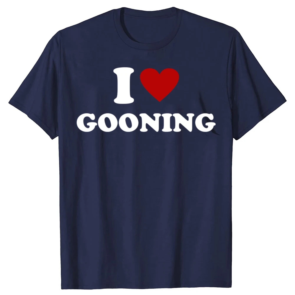 Funny I Love Gooning Design Graphic T Shirts Men Women Pure Cotton Humor Streetwear Tee Shirt Short Sleeve Unisex Loose Clothing