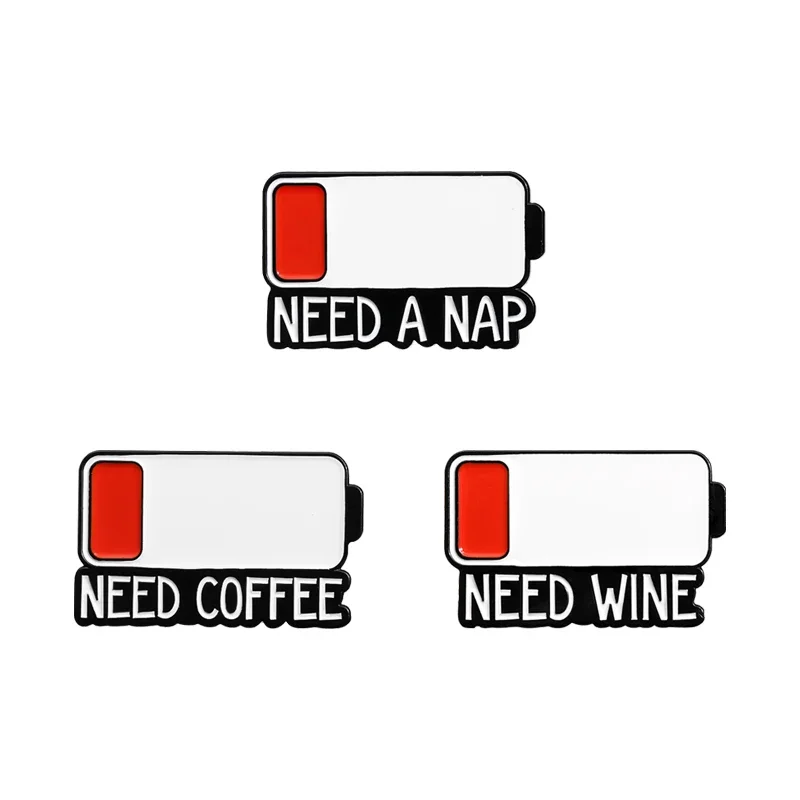 Low Battery Warn Brooch Enamel Pins Custom Need A Nap Need Wine Need Coffee Metal Brooches Collar Lapel Badge Jewelry Accessoey