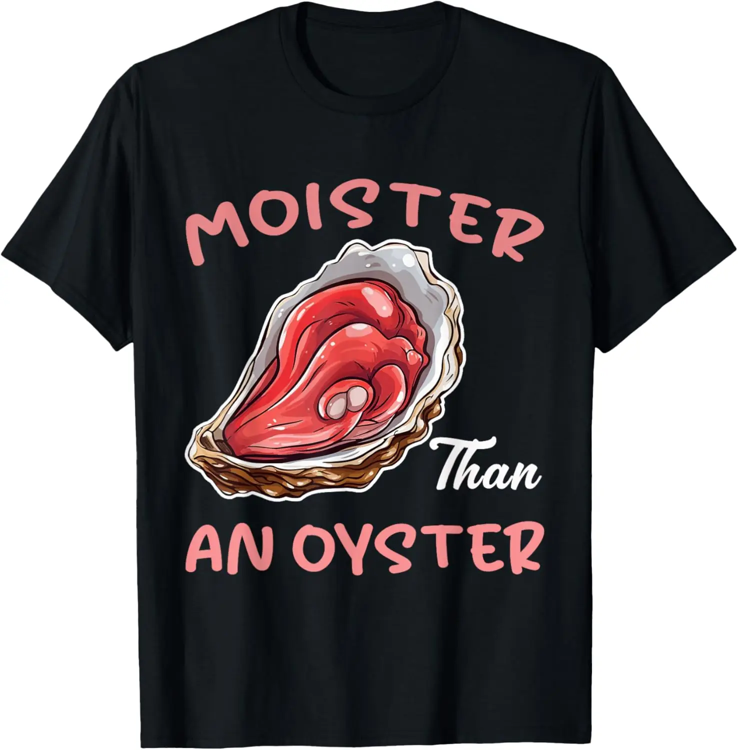 Moister Than An Oyster Funny Inappropriate Adult Humor Women T-Shirt