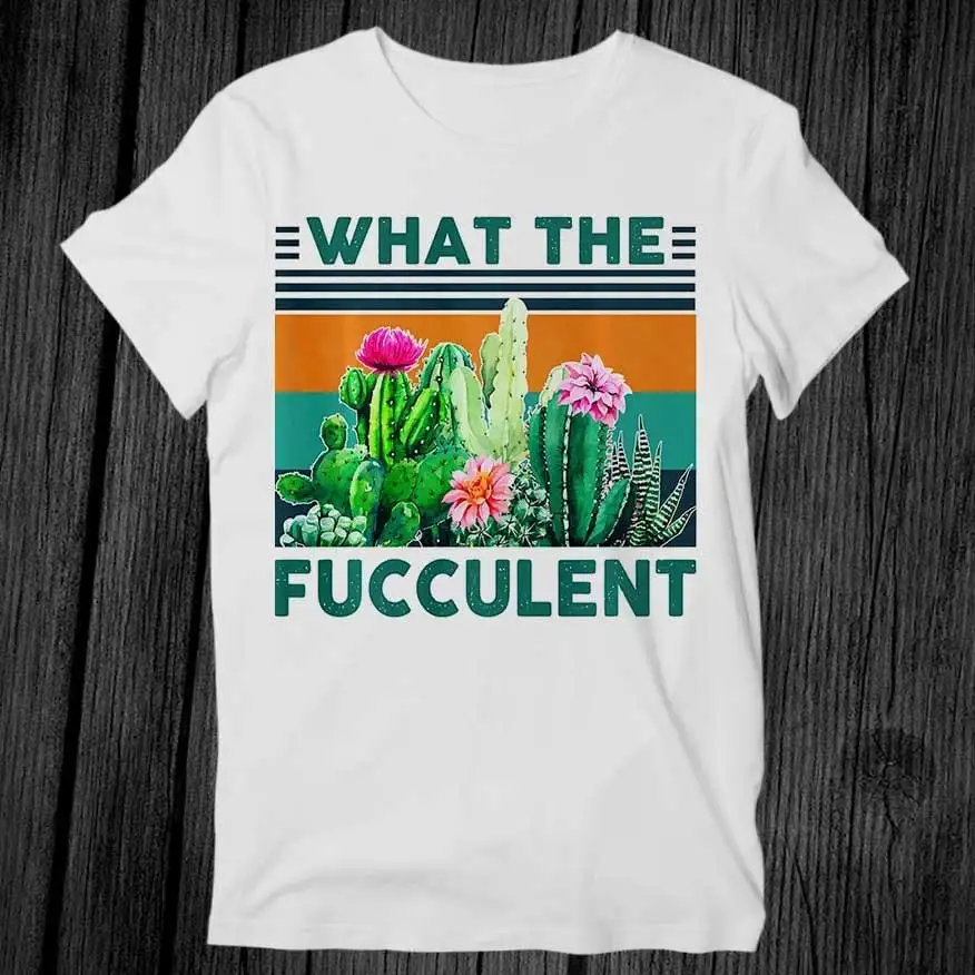 What Fucculent Cactus Succulents Plants Gardening T Shirt Adult Cool Music Fashion Top Vintage Retro G222